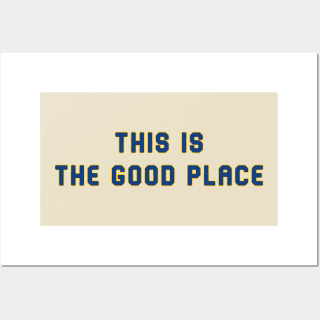 This is the Good Place Wall Art by Pretty Good Shirts